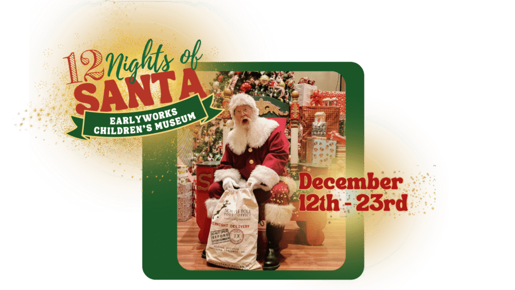 12 Nights of Santa at EarlyWorks Children’s Museum
