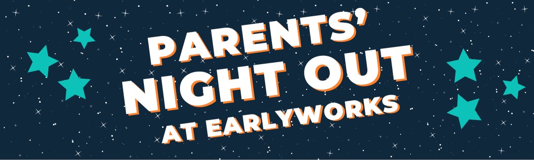 Parents Night Out at Earlyworks