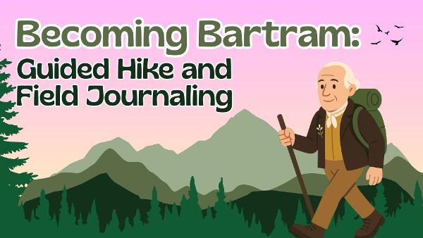 Becoming Bartram: Guided Hike & Field Journaling (Guntersville)