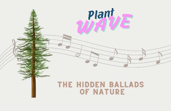Plant Wave: The Hidden Ballads of Nature