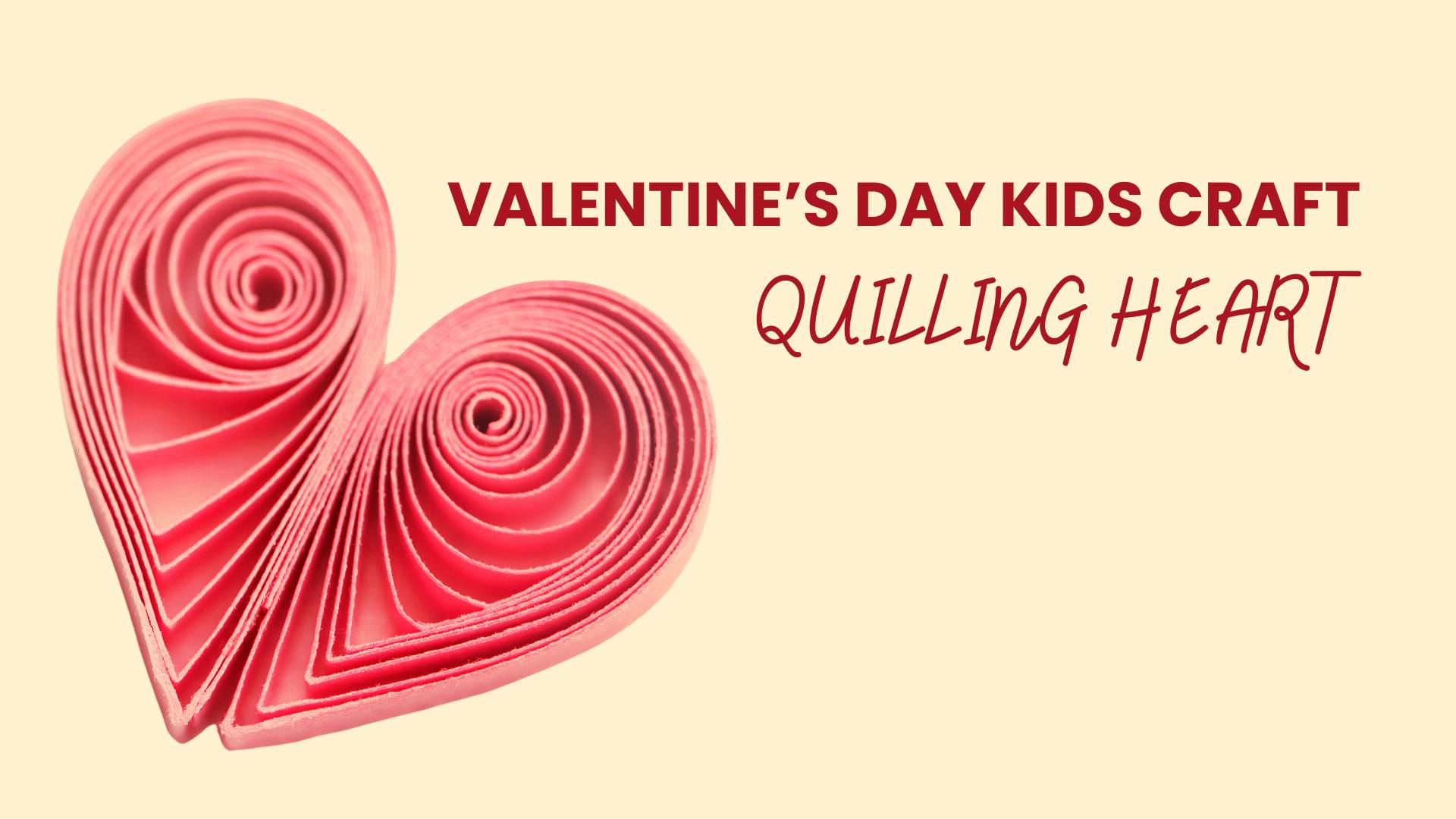 Valentine’s Day Kids Craft: Quilling Heart