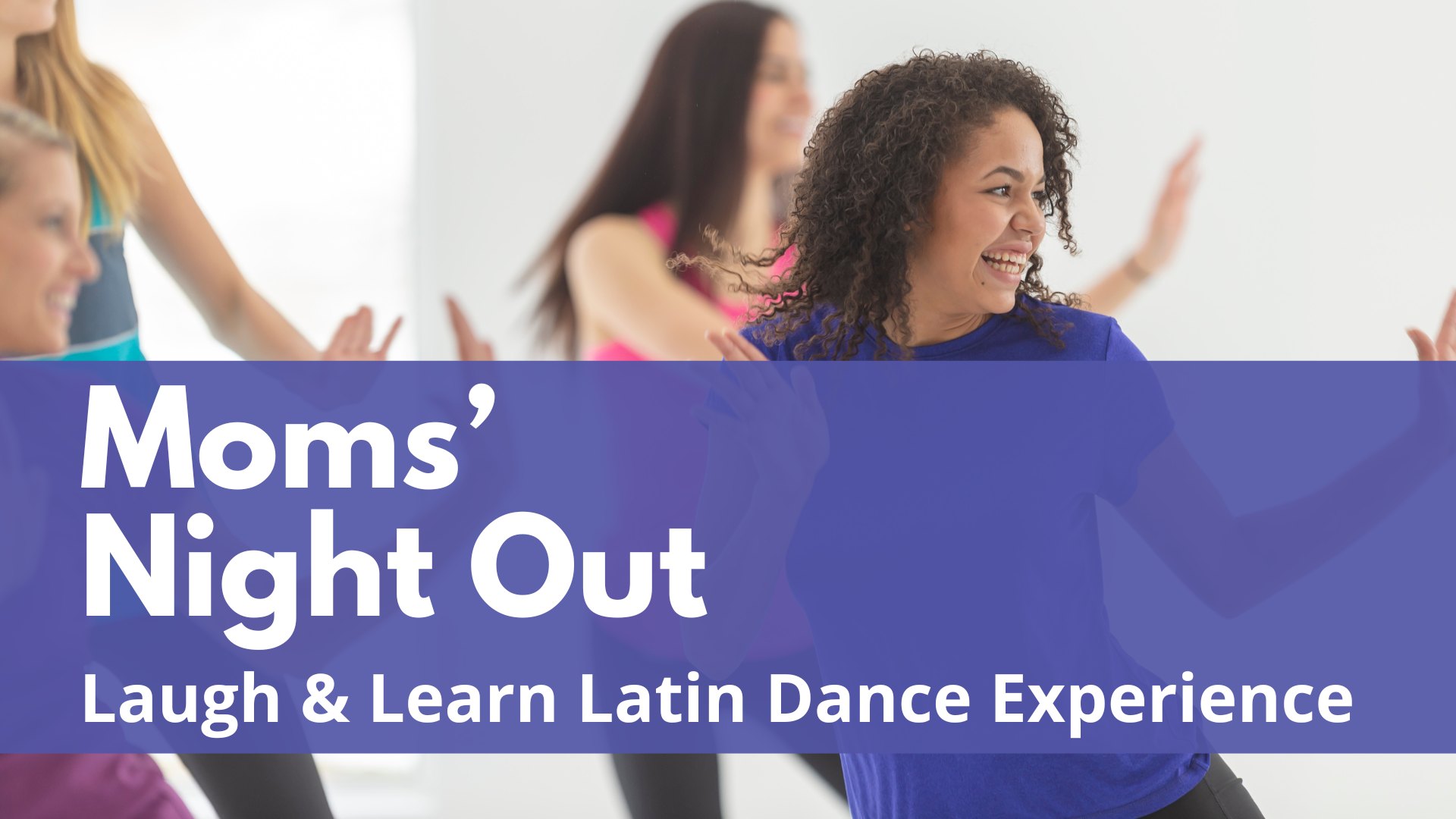 Moms’ Night Out: Laugh & Learn Latin Dance Experience
