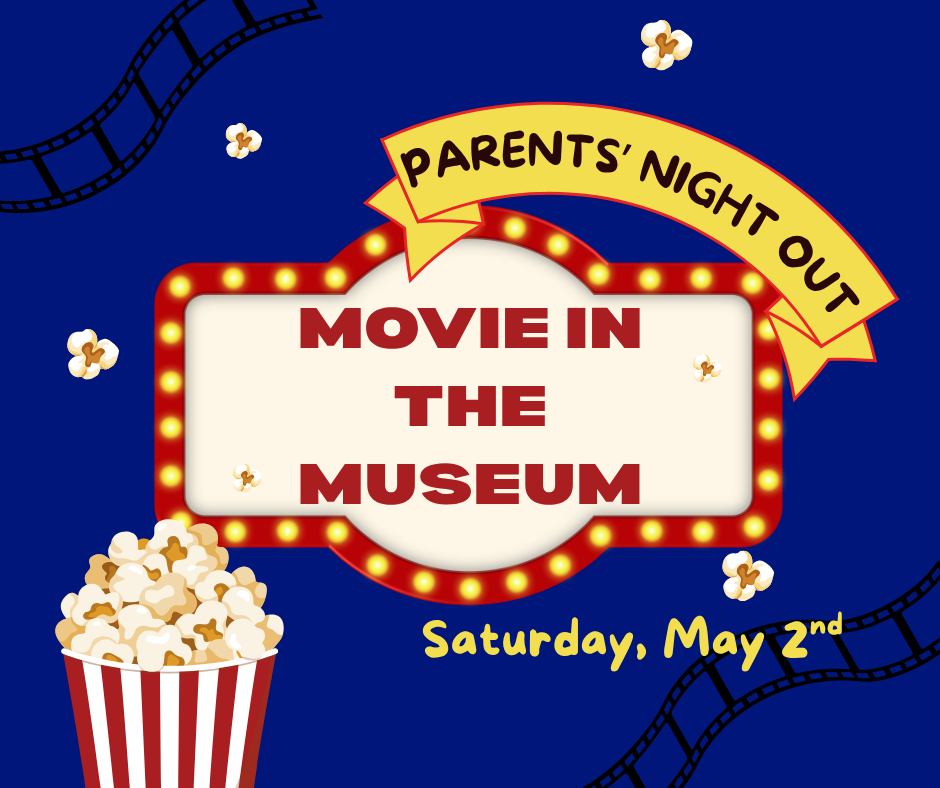 EarlyWorks Parents’ Night Out: MOVIE IN THE MUSEUM